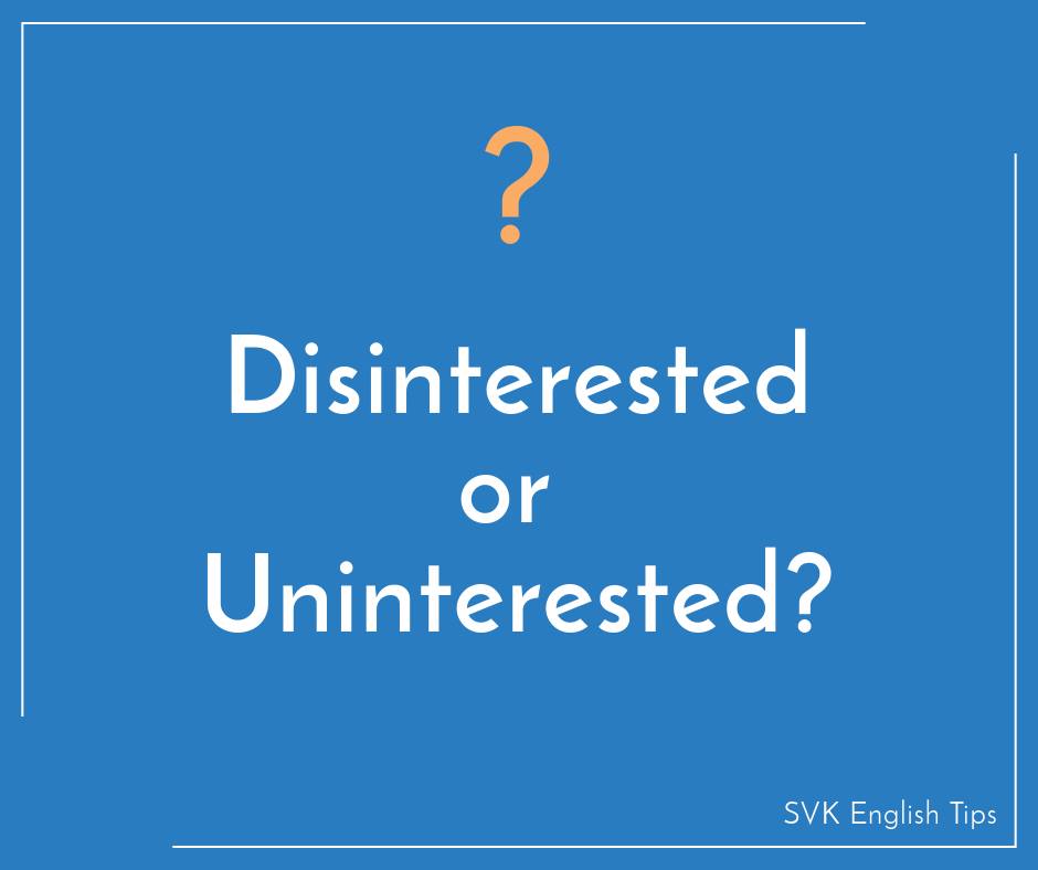 disinterested or uninterested